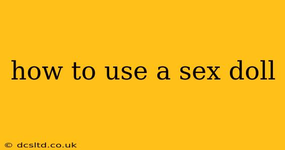 how to use a sex doll