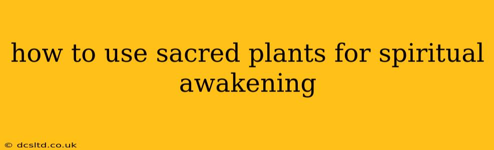 how to use sacred plants for spiritual awakening