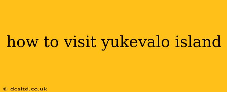 how to visit yukevalo island