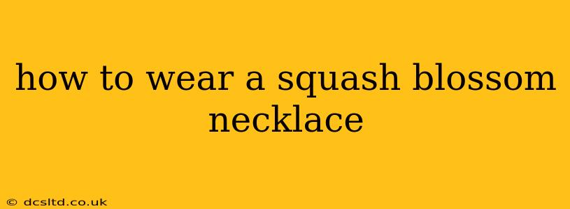 how to wear a squash blossom necklace