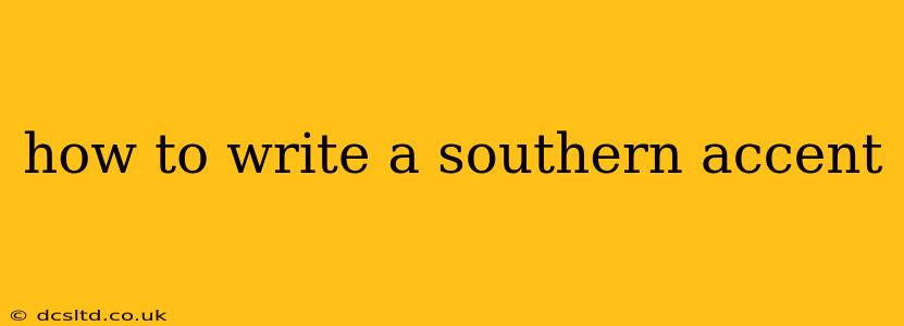 how to write a southern accent