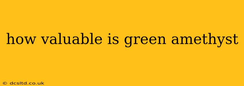 how valuable is green amethyst
