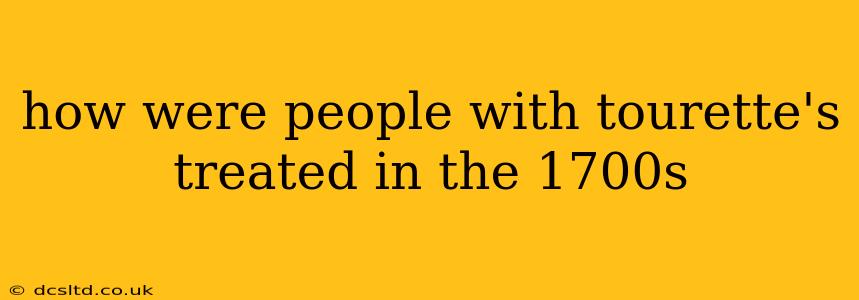 how were people with tourette's treated in the 1700s