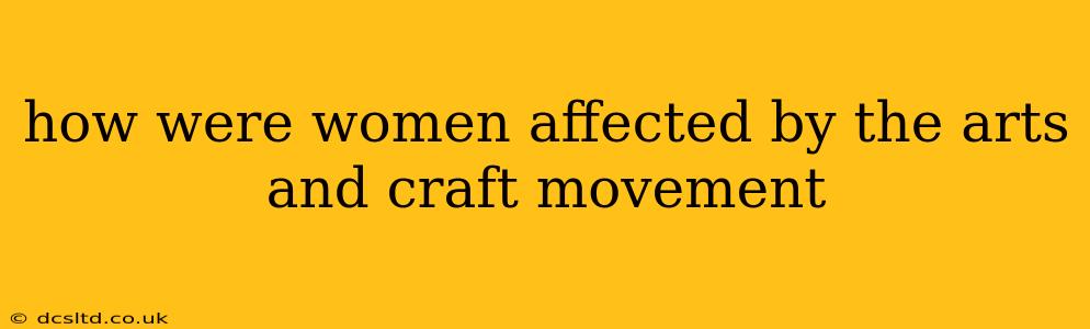 how were women affected by the arts and craft movement