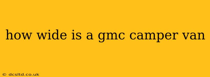 how wide is a gmc camper van