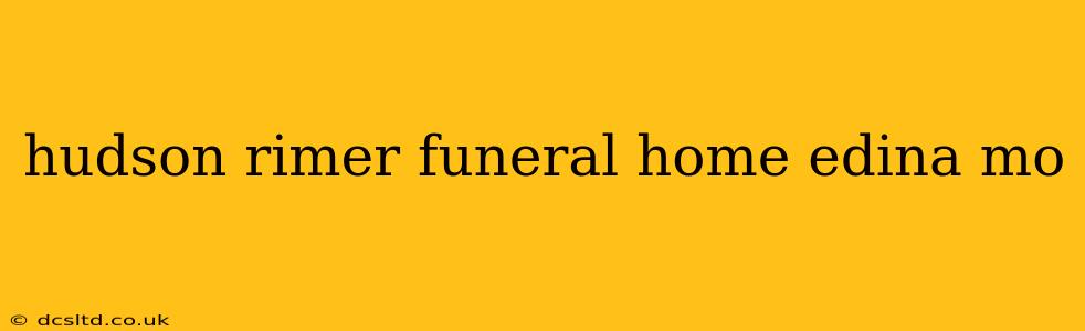 hudson rimer funeral home edina mo