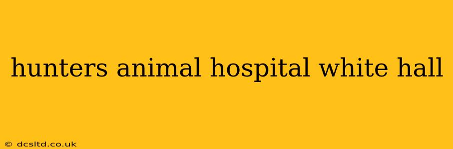 hunters animal hospital white hall