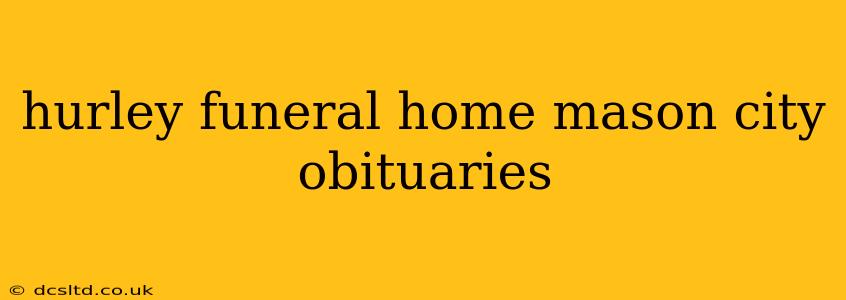 hurley funeral home mason city obituaries