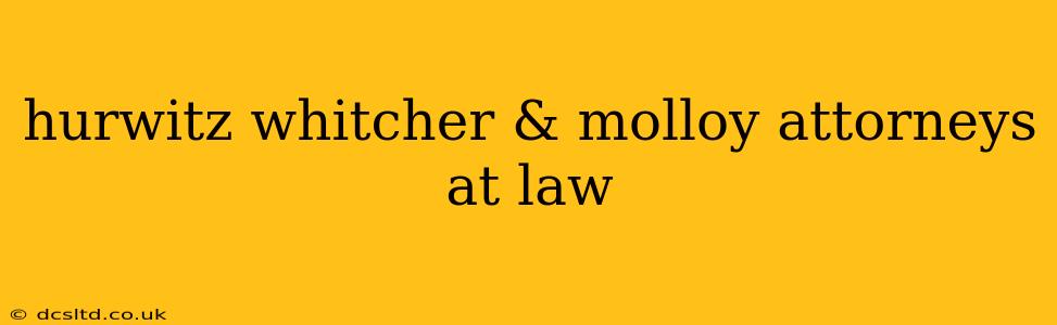 hurwitz whitcher & molloy attorneys at law