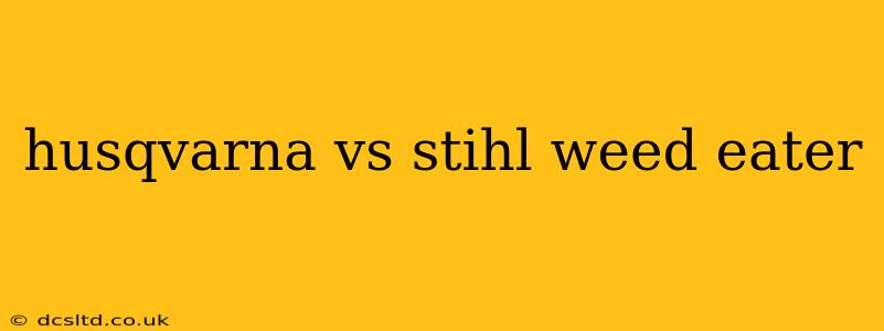 husqvarna vs stihl weed eater