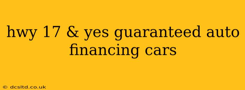 hwy 17 & yes guaranteed auto financing cars