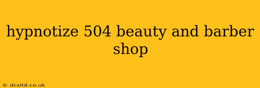 hypnotize 504 beauty and barber shop
