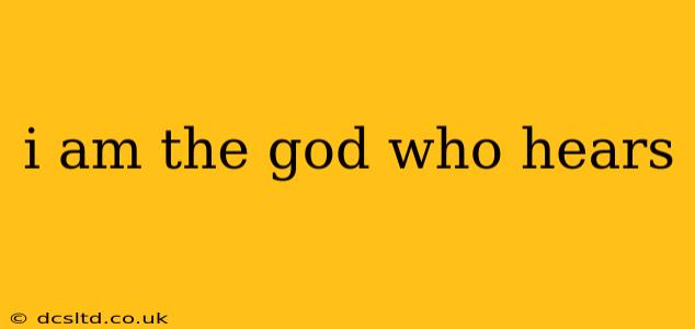 i am the god who hears