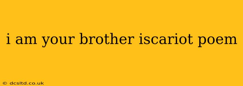 i am your brother iscariot poem