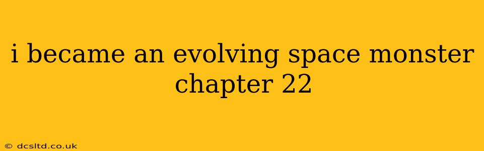 i became an evolving space monster chapter 22
