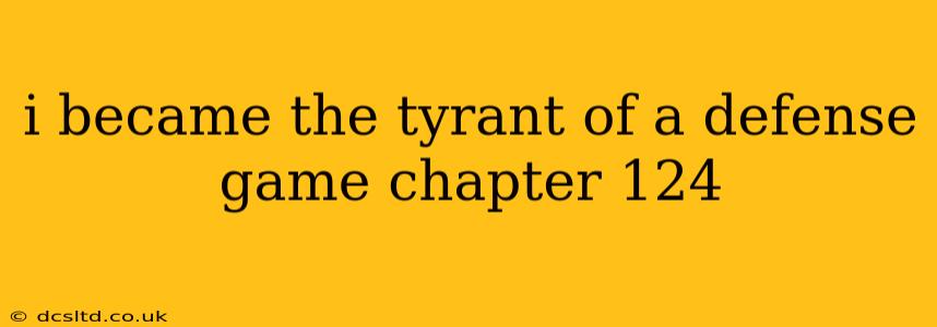 i became the tyrant of a defense game chapter 124