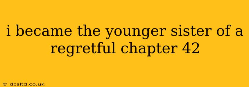 i became the younger sister of a regretful chapter 42