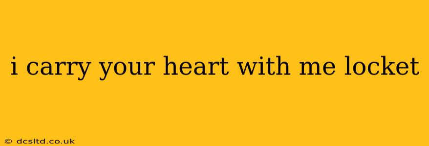 i carry your heart with me locket