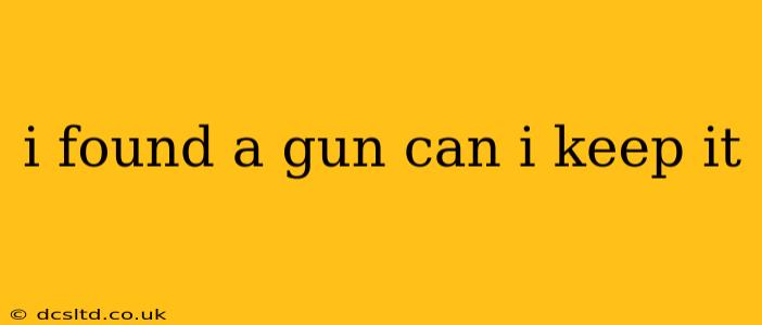 i found a gun can i keep it