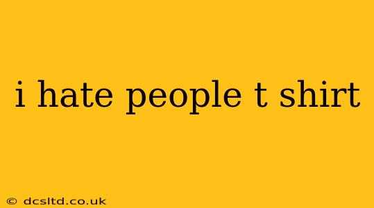 i hate people t shirt