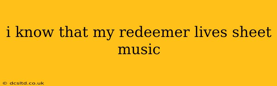 i know that my redeemer lives sheet music