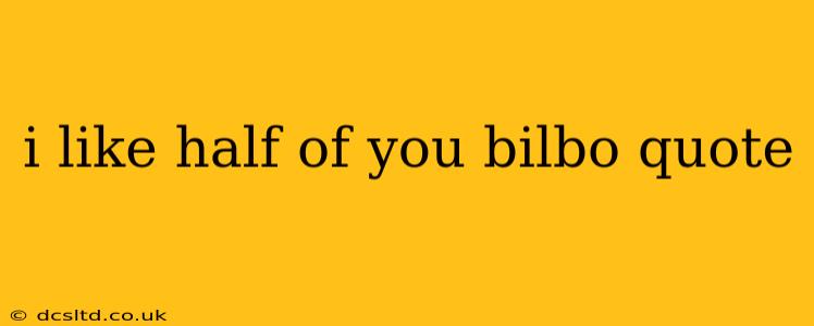 i like half of you bilbo quote