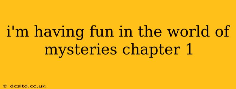 i'm having fun in the world of mysteries chapter 1