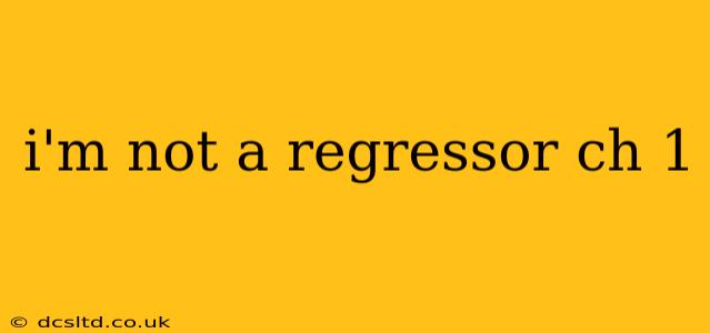 i'm not a regressor ch 1