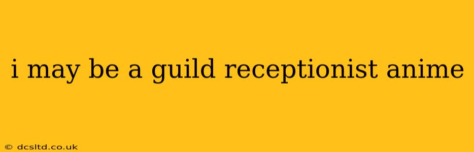 i may be a guild receptionist anime