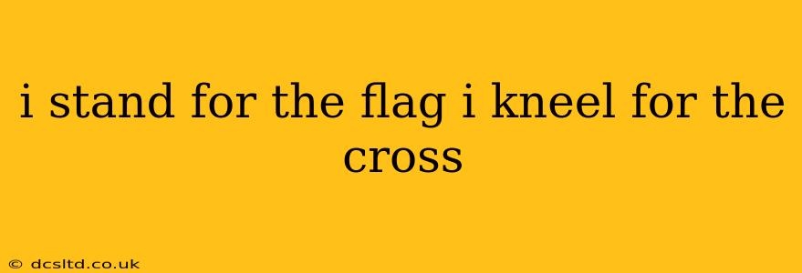 i stand for the flag i kneel for the cross