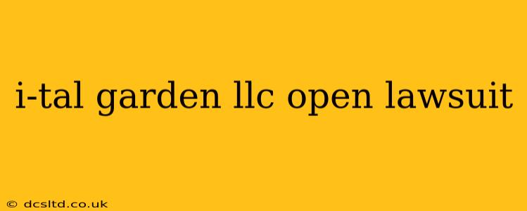 i-tal garden llc open lawsuit