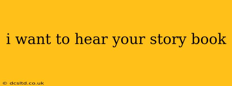 i want to hear your story book