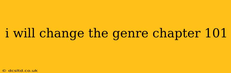 i will change the genre chapter 101