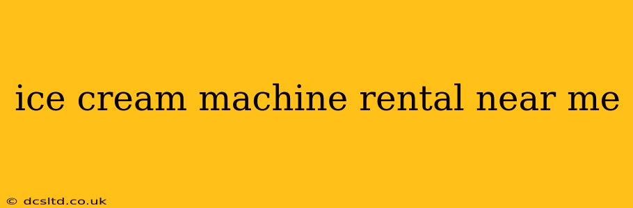 ice cream machine rental near me