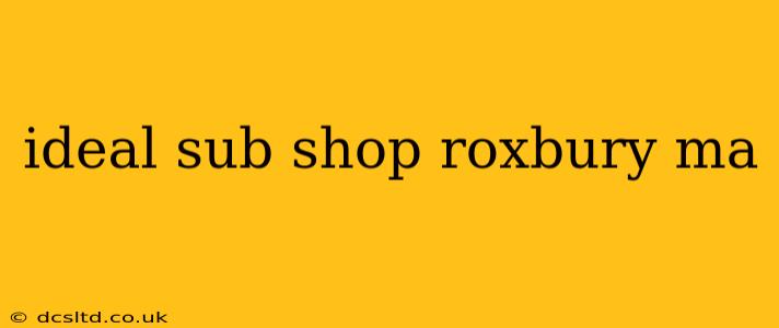 ideal sub shop roxbury ma
