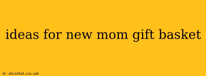 ideas for new mom gift basket