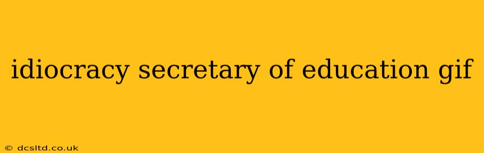 idiocracy secretary of education gif