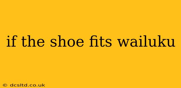 if the shoe fits wailuku