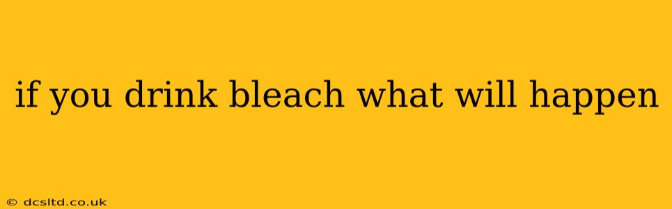 if you drink bleach what will happen