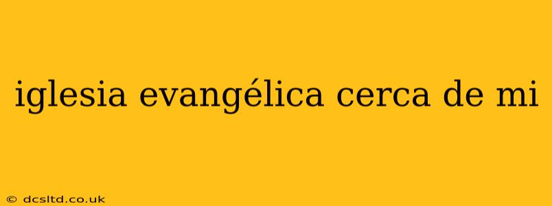 iglesia evangélica cerca de mi
