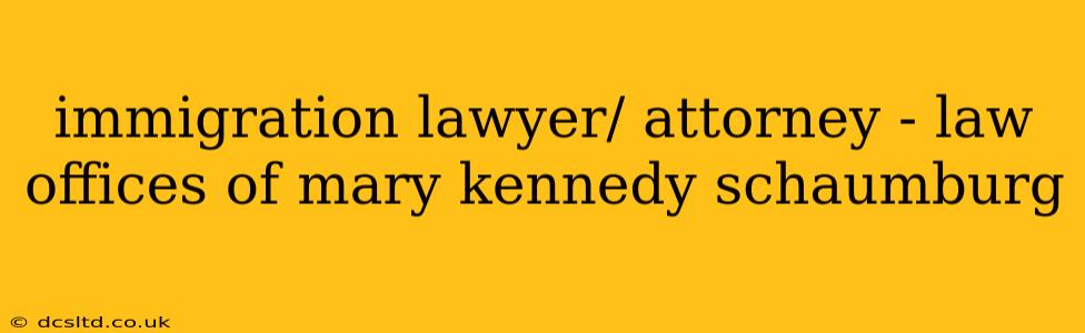 immigration lawyer/ attorney - law offices of mary kennedy schaumburg
