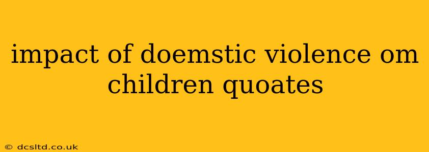 impact of doemstic violence om children quoates