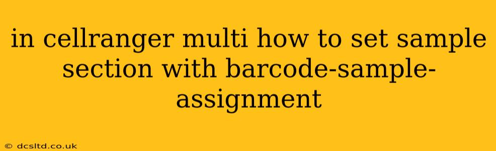 in cellranger multi how to set sample section with barcode-sample-assignment