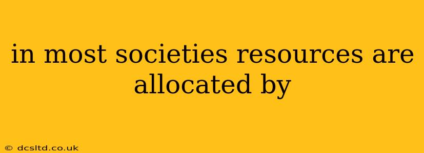 in most societies resources are allocated by
