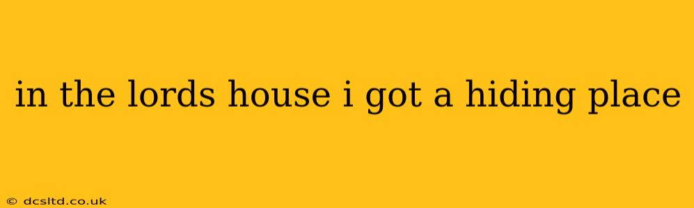 in the lords house i got a hiding place