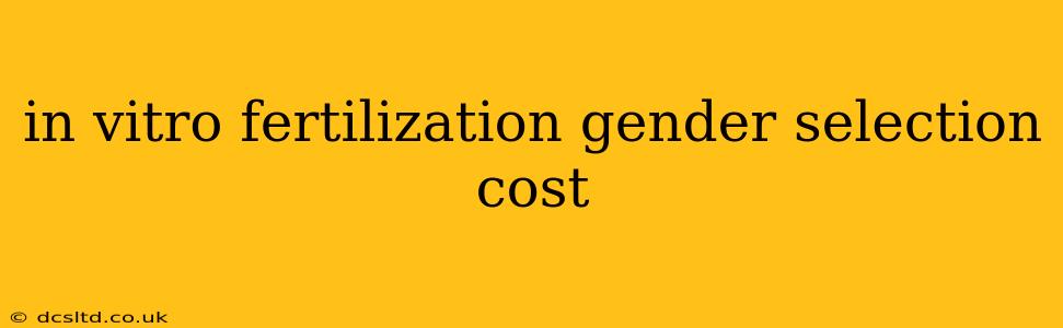 in vitro fertilization gender selection cost