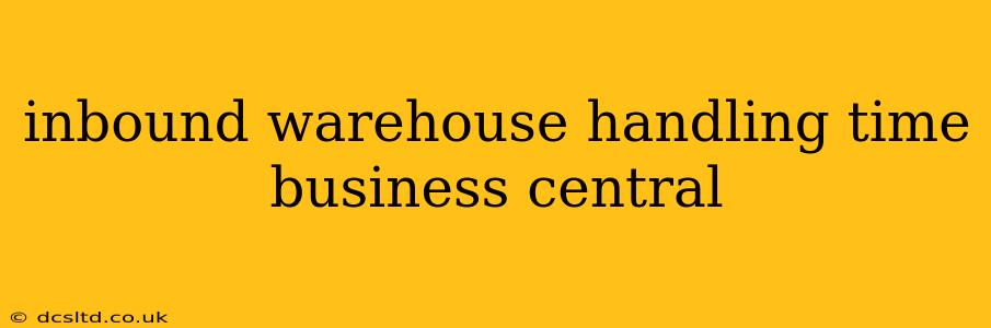 inbound warehouse handling time business central