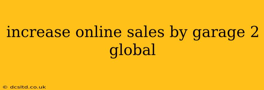 increase online sales by garage 2 global