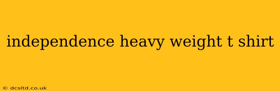 independence heavy weight t shirt