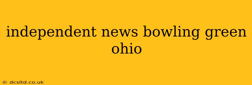 independent news bowling green ohio